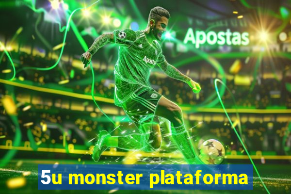 5u monster plataforma